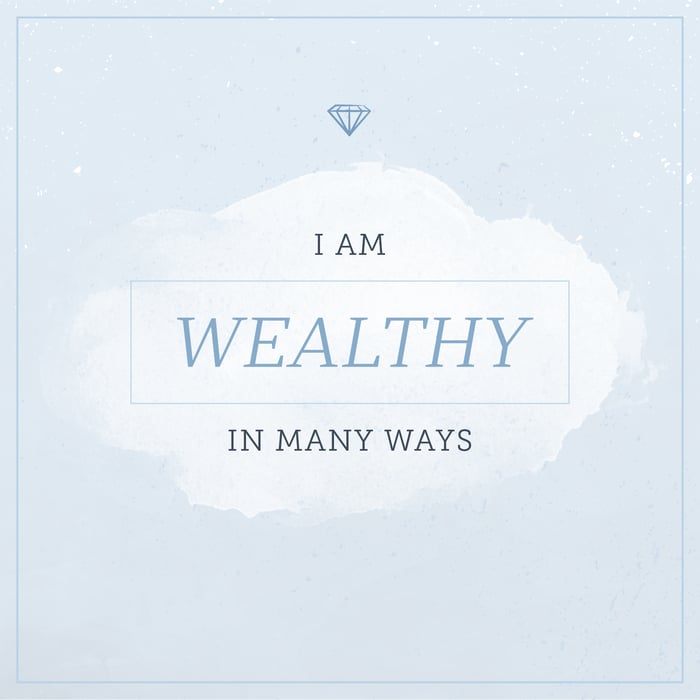 i am wealthy in many ways